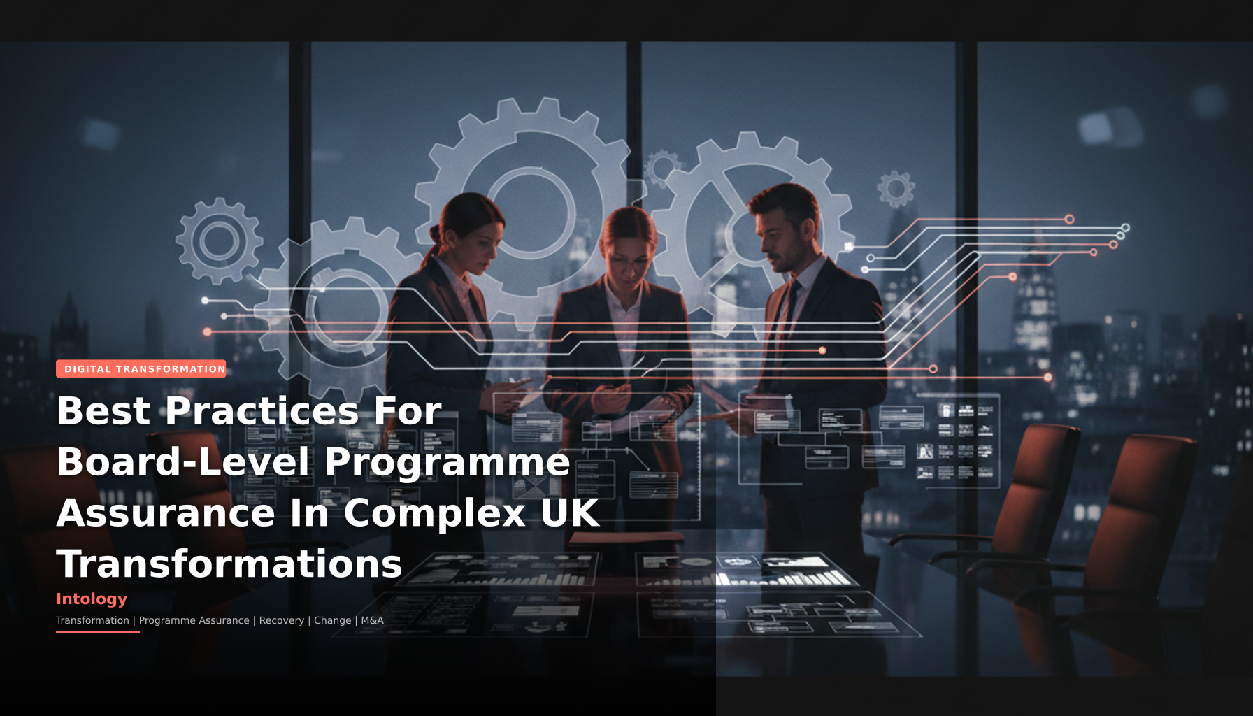 Best Practices For Board-Level Programme Assurance In Complex UK Transformations-Intology, independent UK consultancy