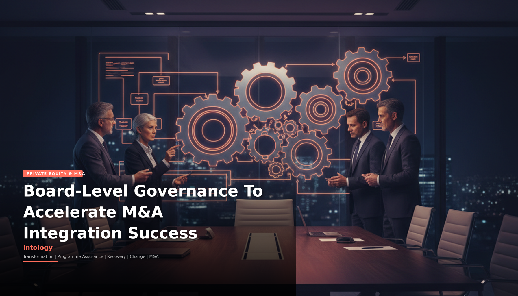 Board-Level Governance To Accelerate M&A Integration Success-Intology, independent UK consultancy