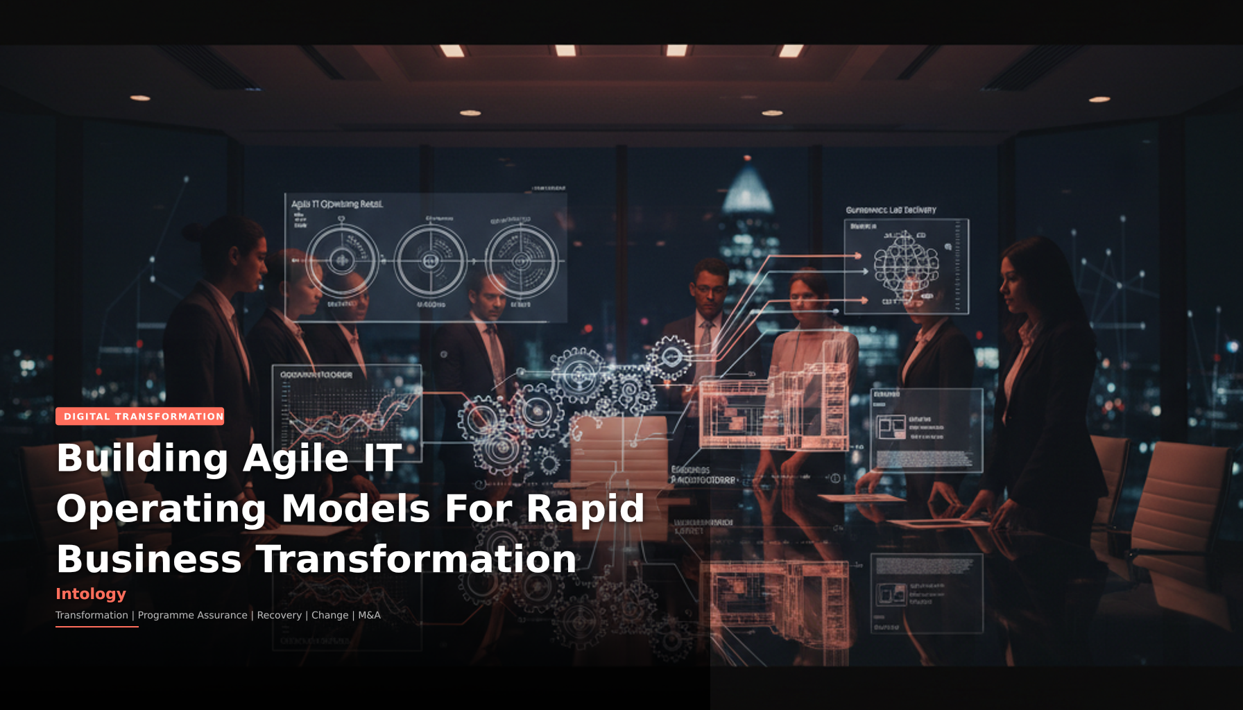 Building Agile IT Operating Models For Rapid Business Transformation-Intology, independent UK consultancy