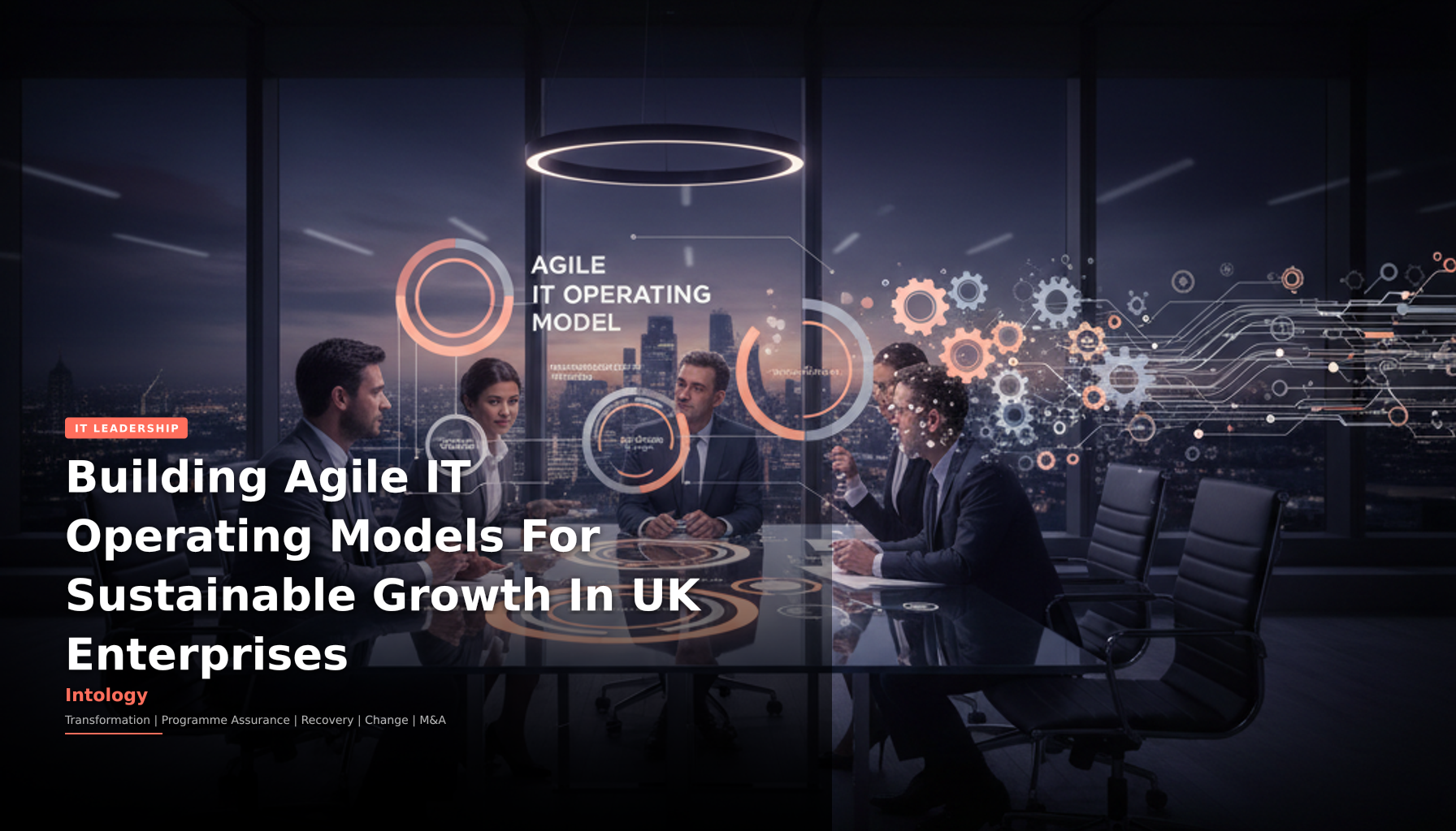 Building Agile IT Operating Models For Sustainable Growth In UK Enterprises-Intology, independent UK consultancy