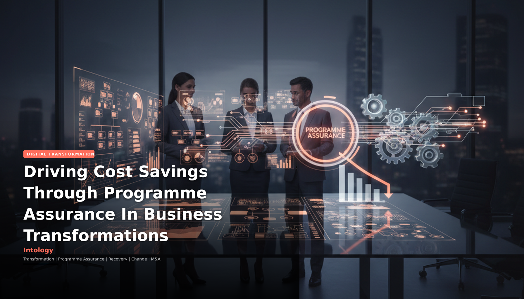 Driving Cost Savings Through Programme Assurance In Business Transformations-Intology, independent UK consultancy