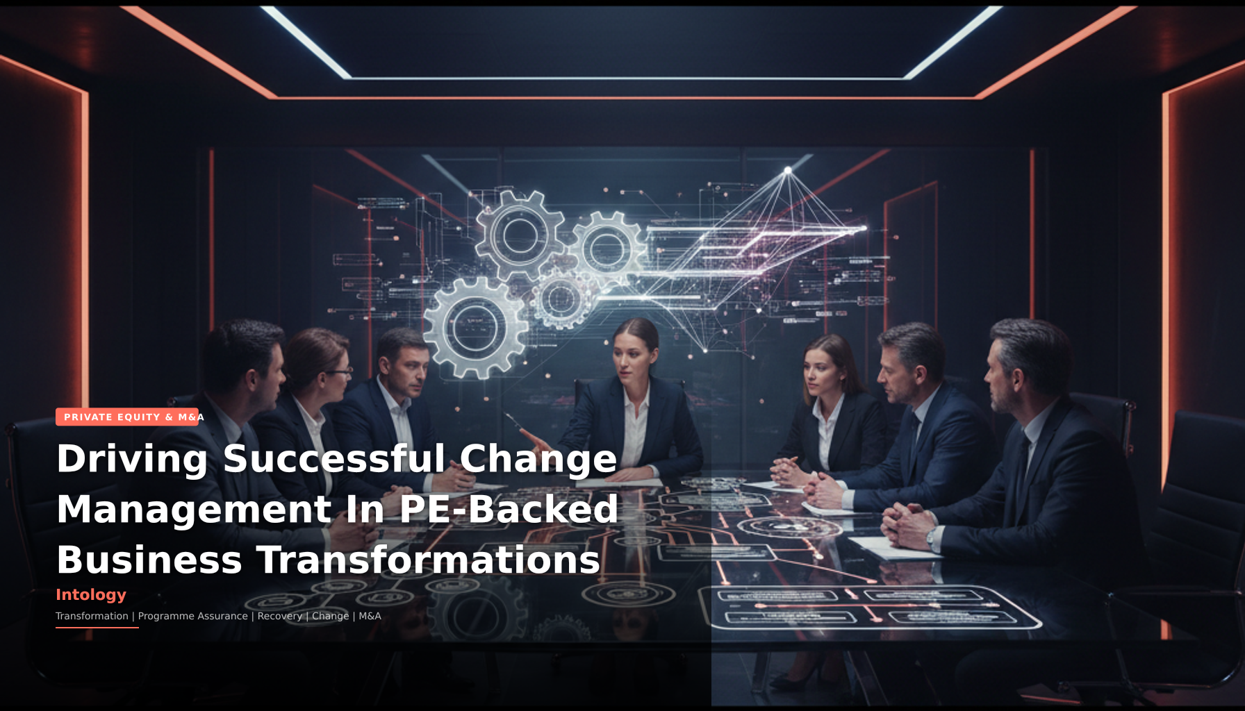 Driving Successful Change Management In PE-Backed Business Transformations-Intology, independent UK consultancy