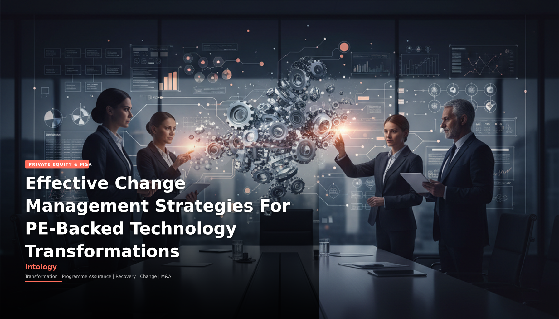 Effective Change Management Strategies For PE-Backed Technology Transformations-Intology, independent UK consultancy