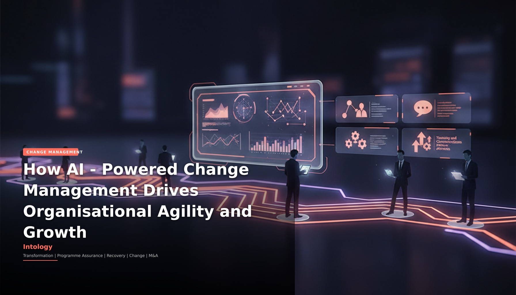 How AI-Powered Change Management Drives Organisational Agility and Growth-Intology, independent UK consultancy