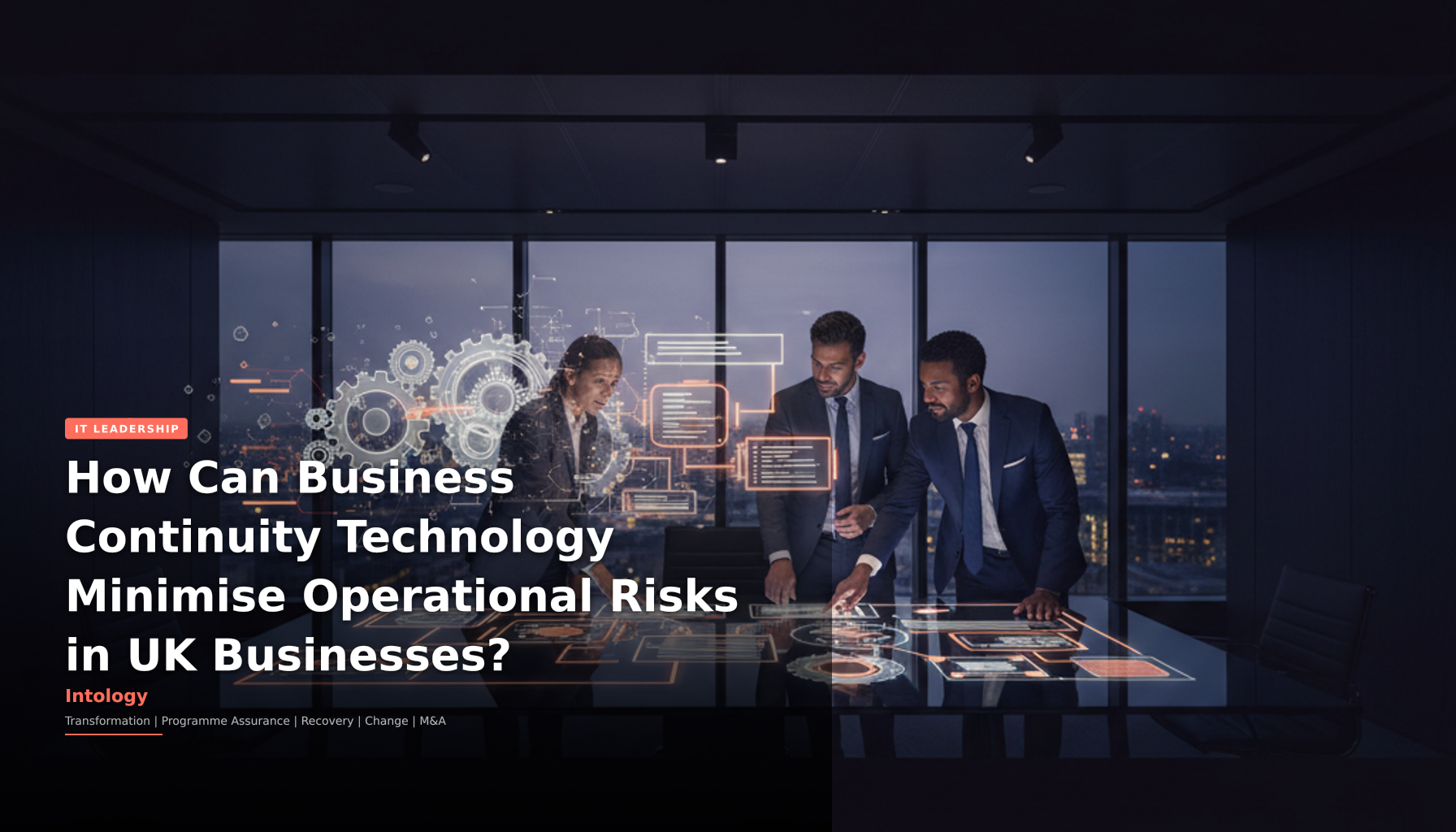 How Can Business Continuity Technology Minimise Operational Risks in UK Businesses?-Intology, independent UK consultancy
