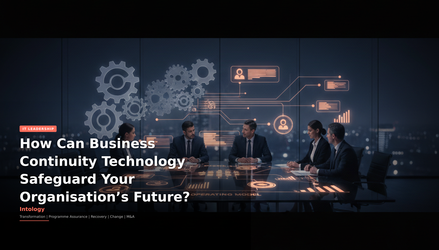 How Can Business Continuity Technology Safeguard Your Organisation’s Future?-Intology, independent UK consultancy
