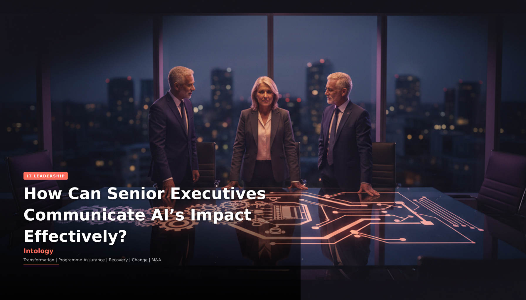 How Can Senior Executives Communicate AI’s Impact Effectively?-Intology, independent UK consultancy