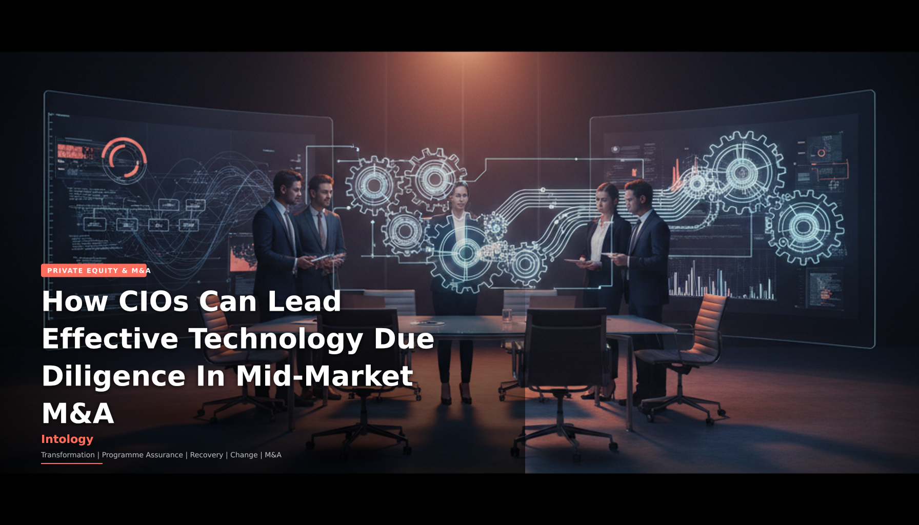 How CIOs Can Lead Effective Technology Due Diligence In Mid-Market M&A-Intology, independent UK consultancy