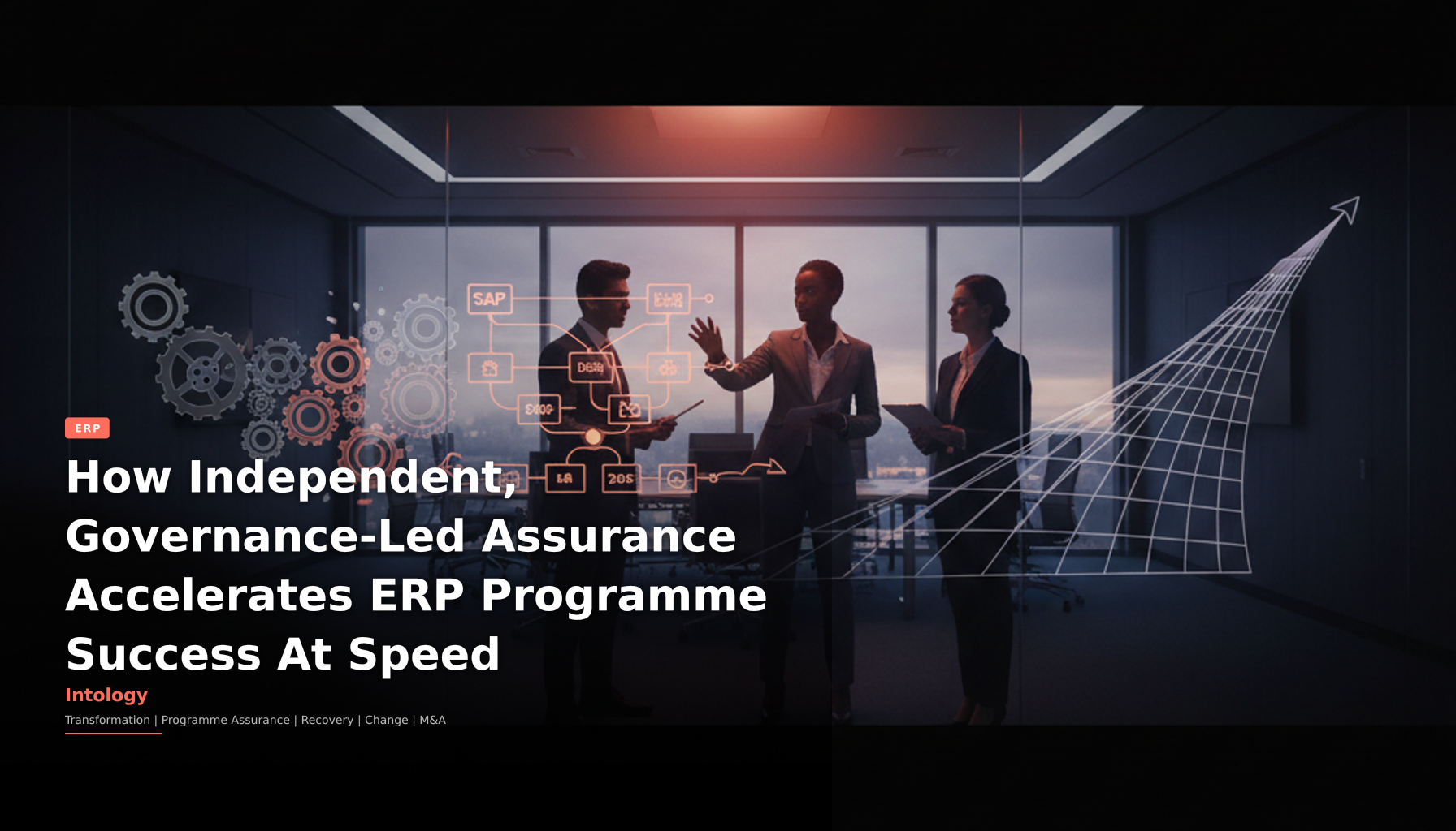 How Independent, Governance-Led Assurance Accelerates ERP Programme Success At Speed-Intology, independent UK consultancy