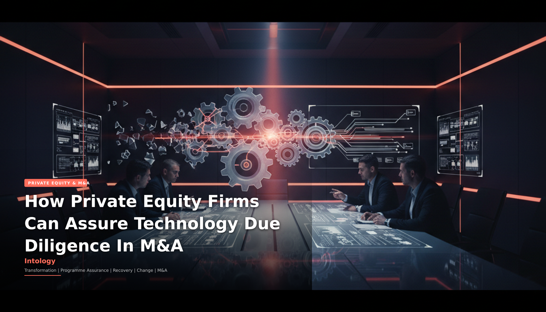 How Private Equity Firms Can Assure Technology Due Diligence In M&A-Intology, independent UK consultancy