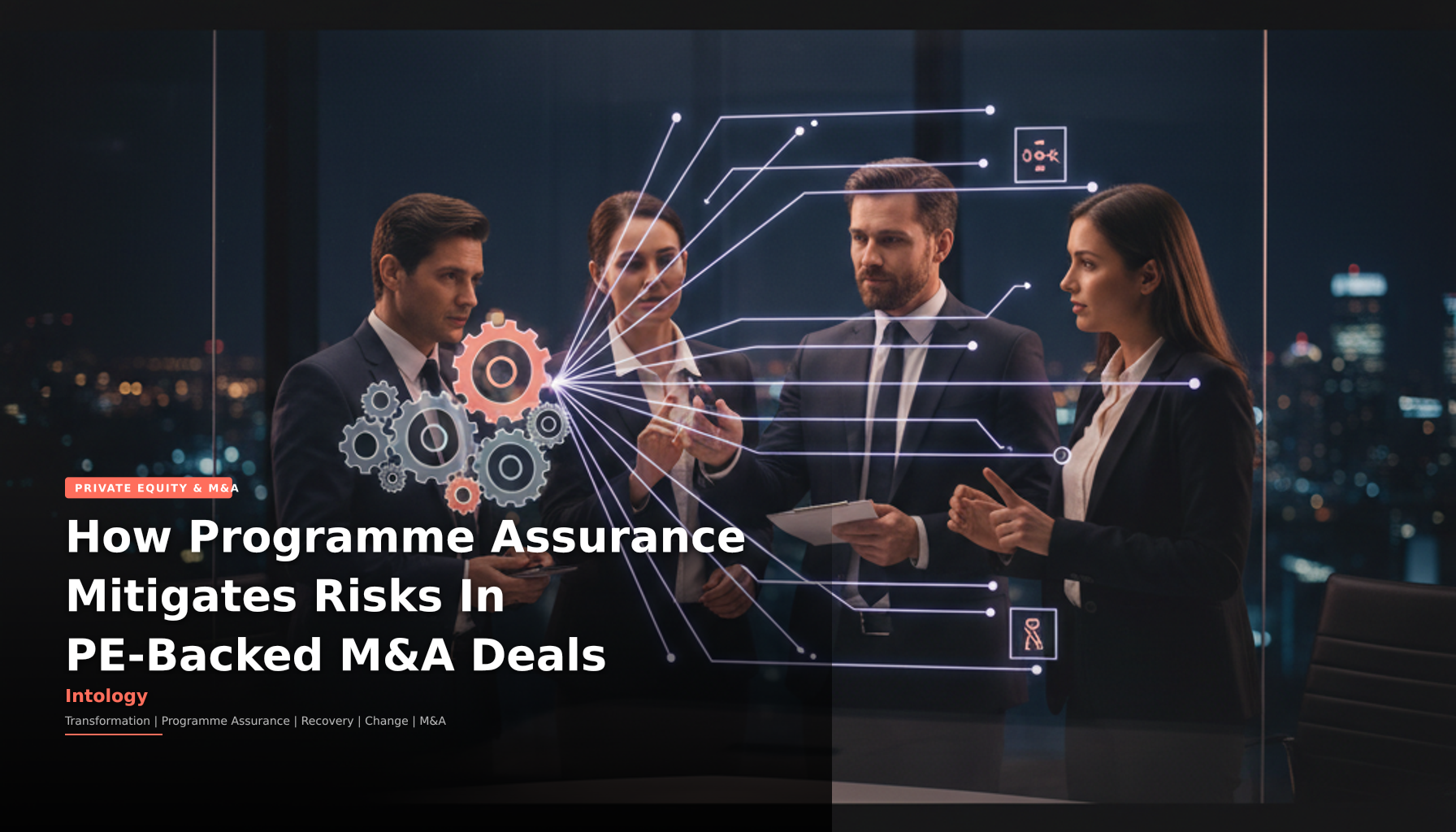 How Programme Assurance Mitigates Risks In PE-Backed M&A Deals-Intology, independent UK consultancy