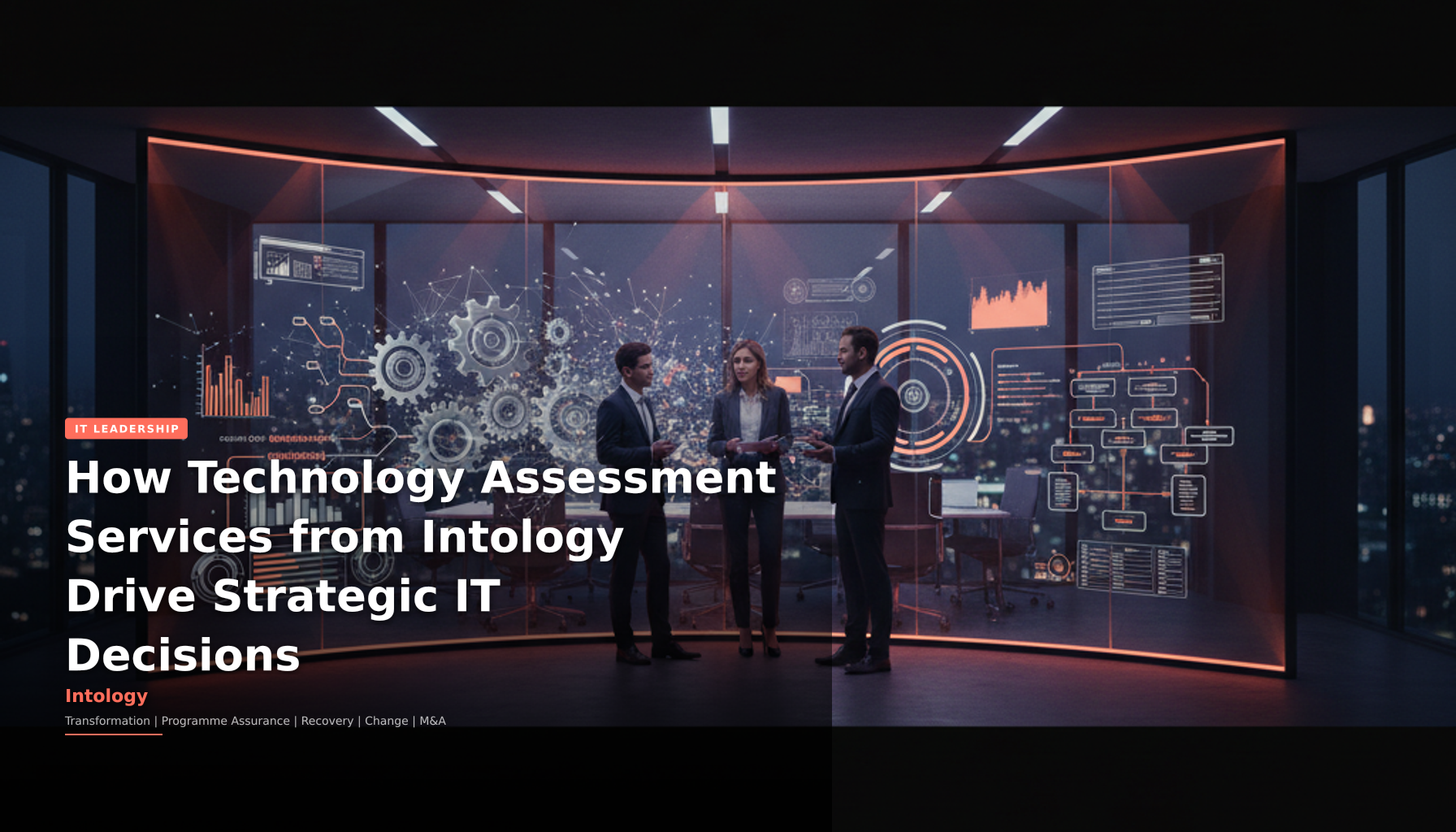 How Technology Assessment Services from Intology Drive Strategic IT Decisions-Intology, independent UK consultancy