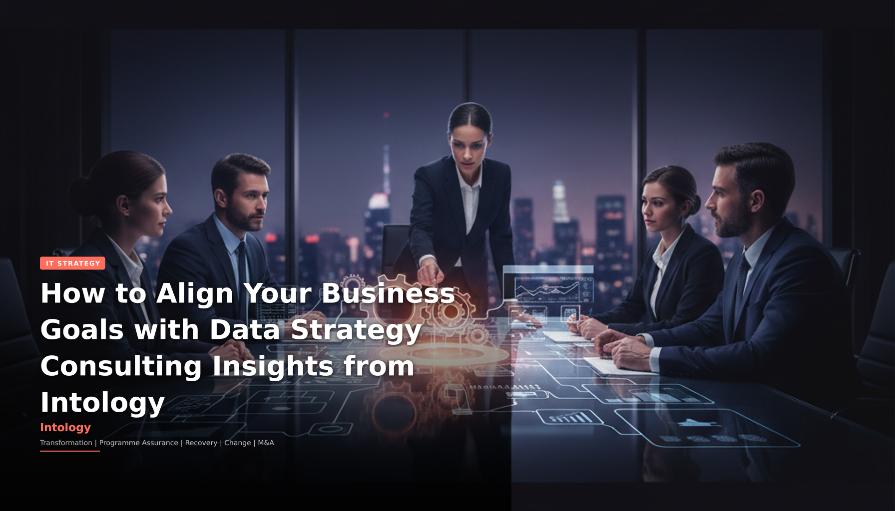 How to Align Your Business Goals with Data Strategy Consulting Insights from Intology-Intology, independent UK consultancy
