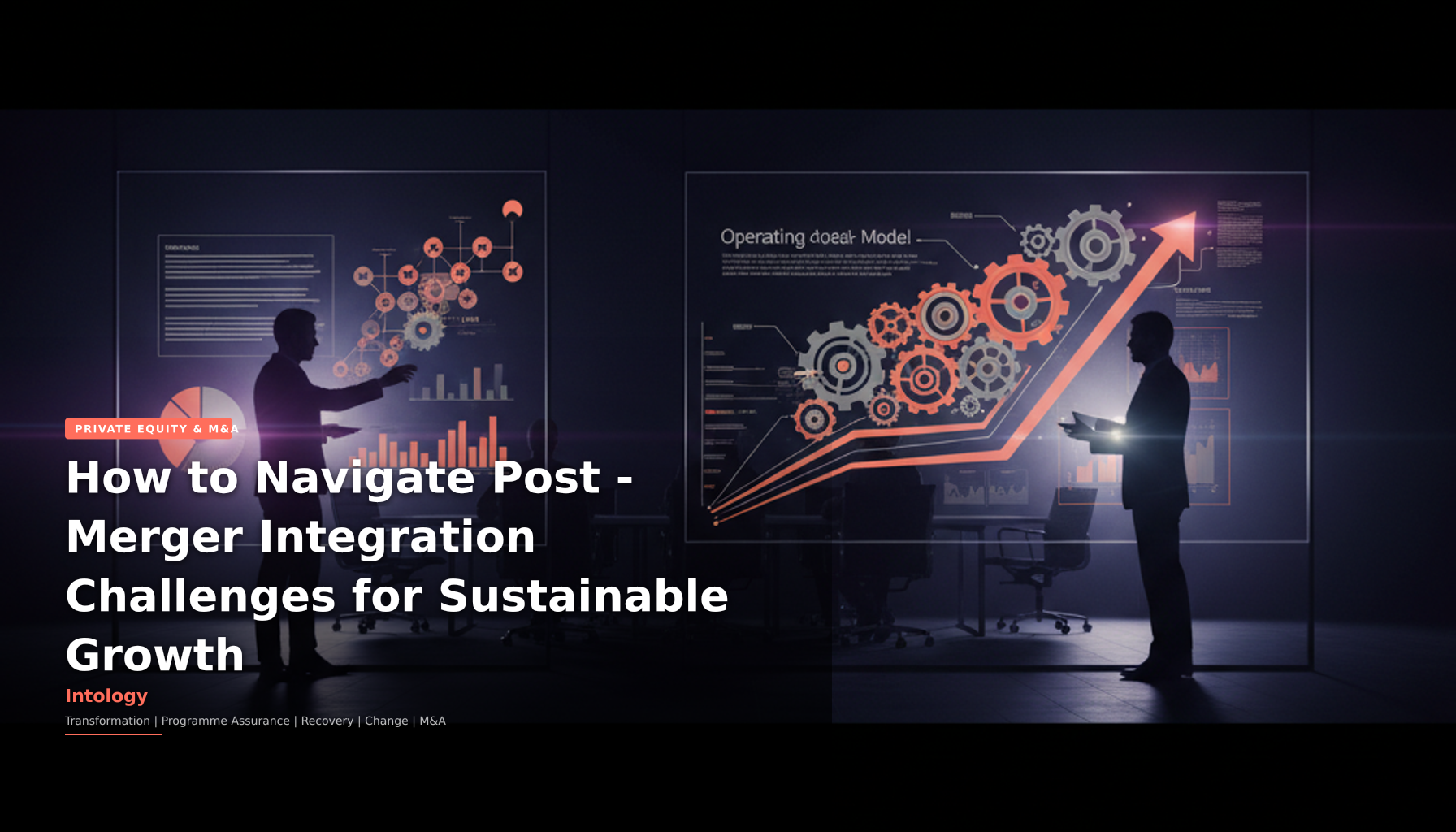How to Navigate Post-Merger Integration Challenges for Sustainable Growth-Intology, independent UK consultancy