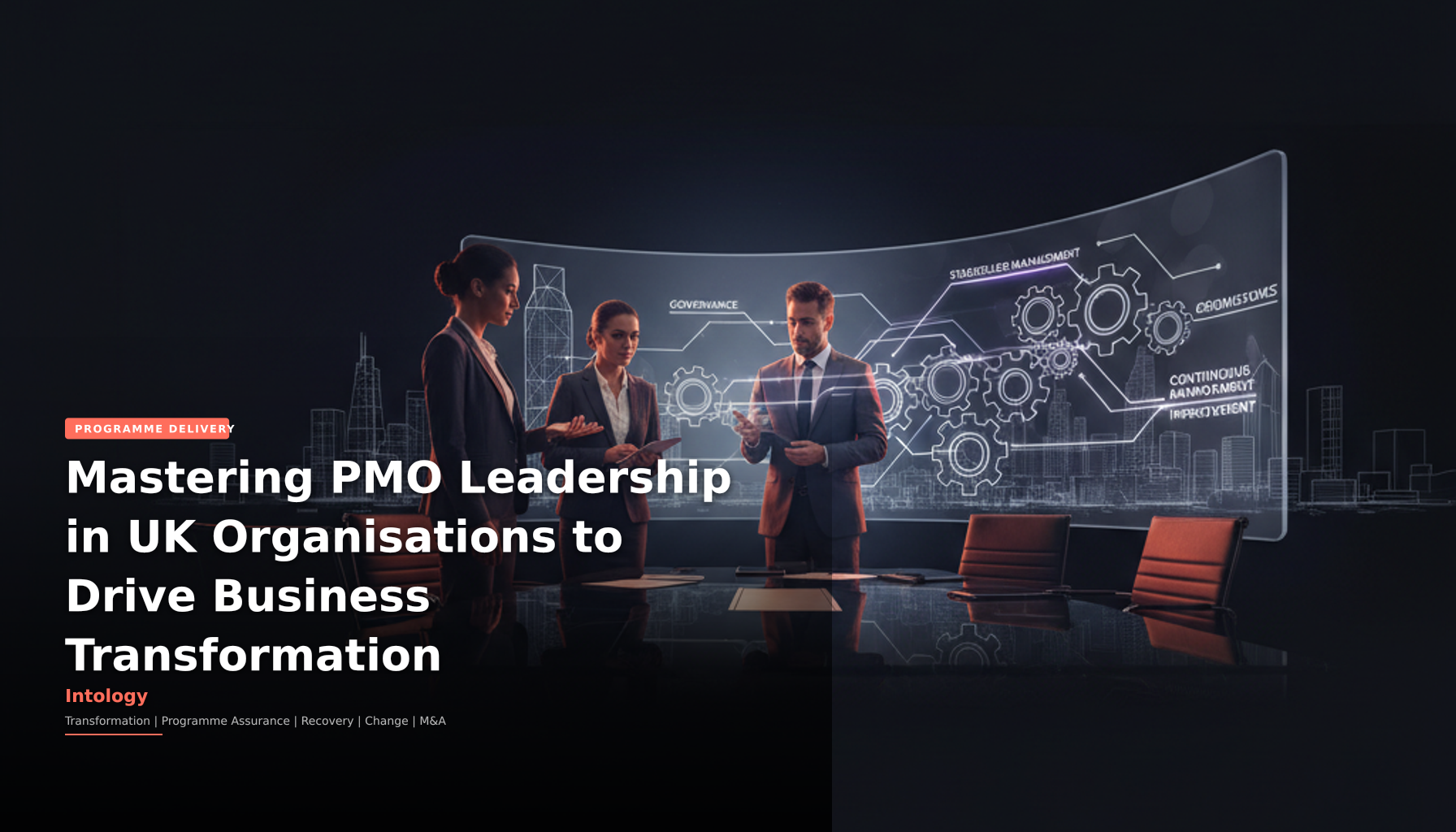 Mastering PMO Leadership in UK Organisations to Drive Business Transformation-Intology, independent UK consultancy