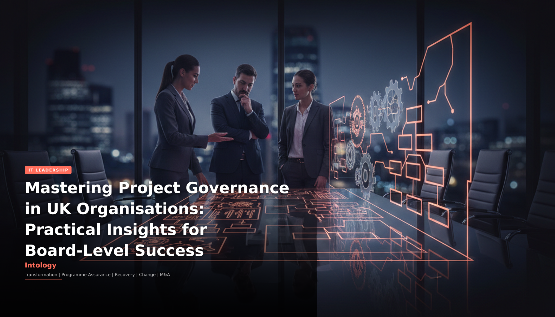 Mastering Project Governance in UK Organisations: Practical Insights for Board-Level Success-Intology, independent UK consultancy
