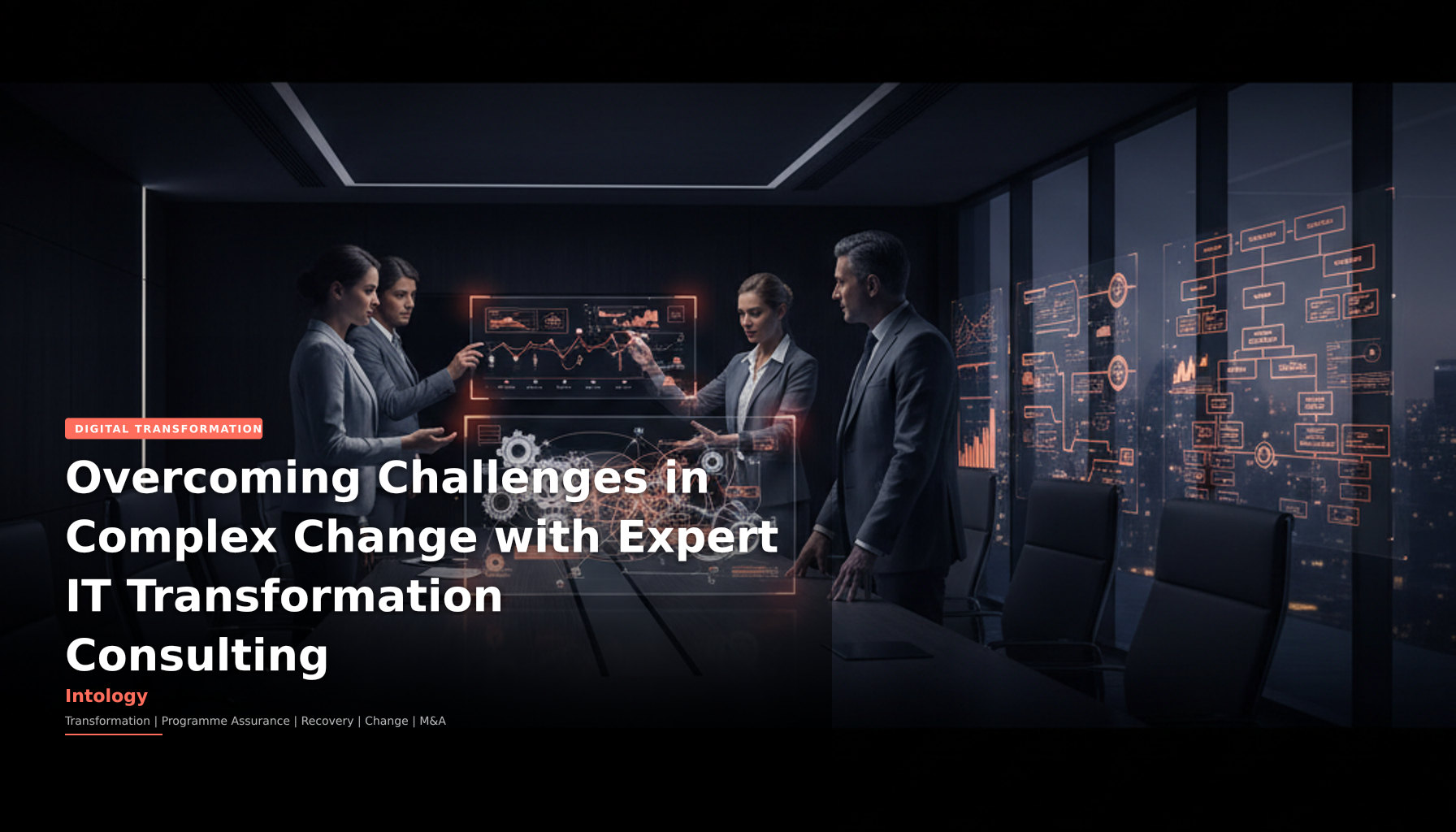 Overcoming Challenges in Complex Change with Expert IT Transformation Consulting-Intology, independent UK consultancy