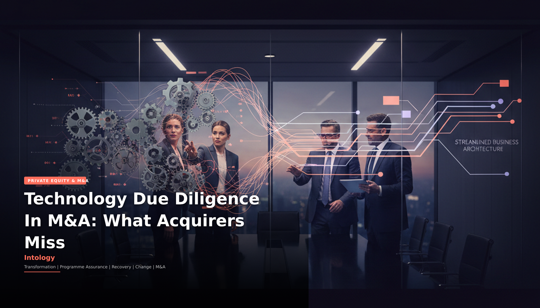 Technology Due Diligence In M&A: What Acquirers Miss-Intology, independent UK consultancy