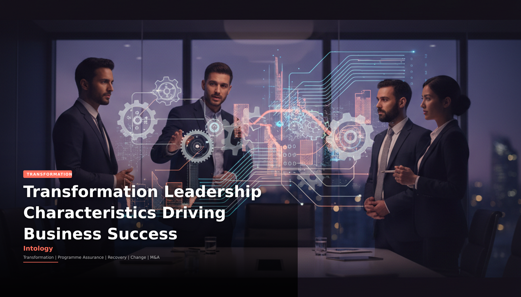 Transformation Leadership Characteristics Driving Business Success-Intology, independent UK consultancy