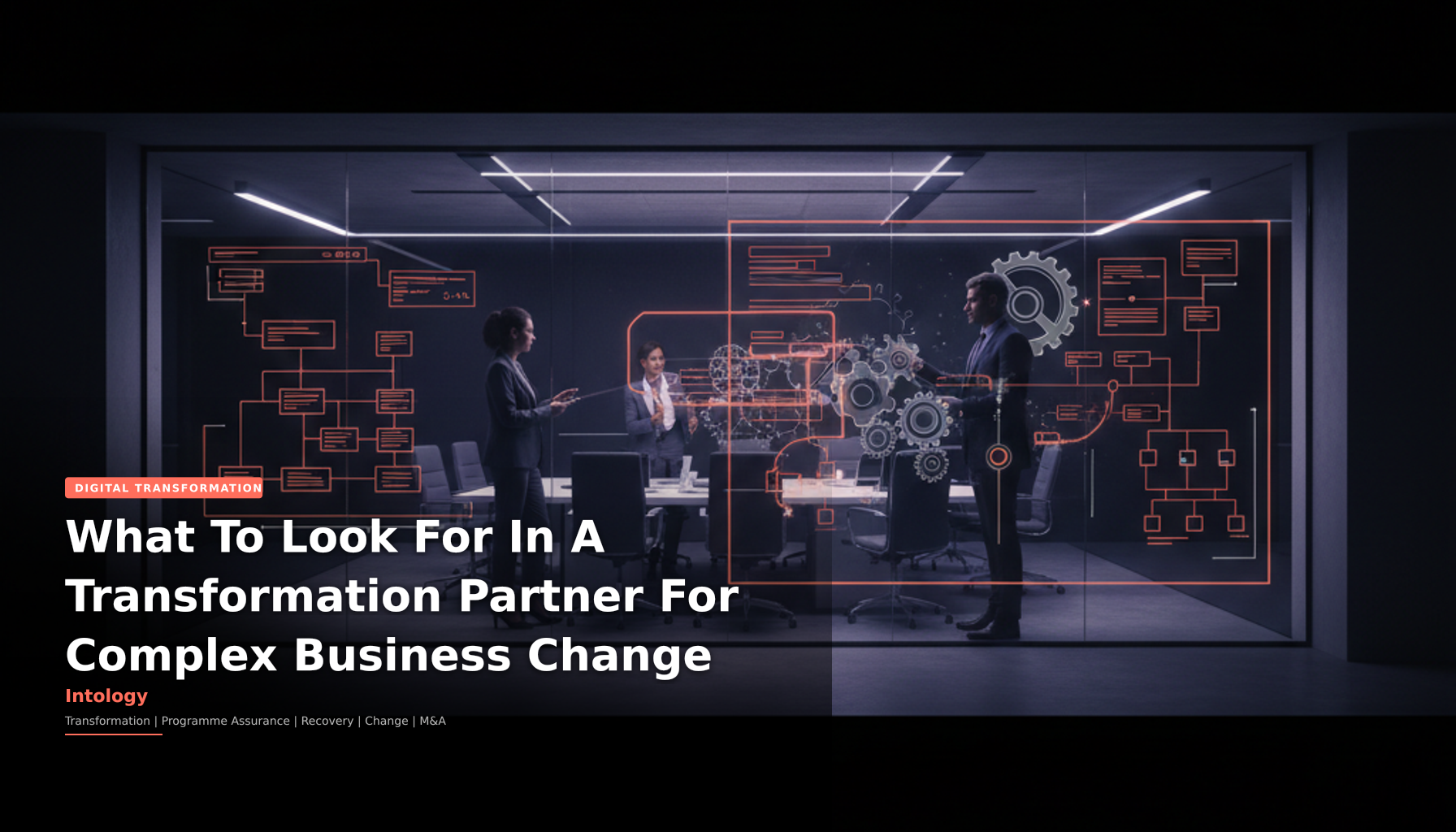 What To Look For In A Transformation Partner For Complex Business Change-Intology, independent UK consultancy