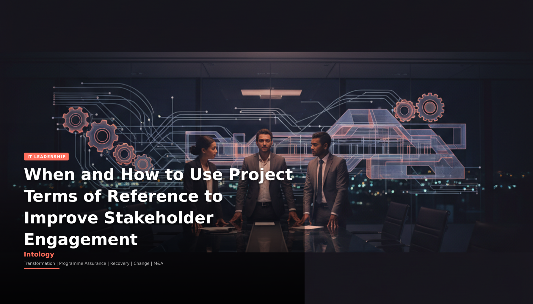 When and How to Use Project Terms of Reference to Improve Stakeholder Engagement-Intology, independent UK consultancy