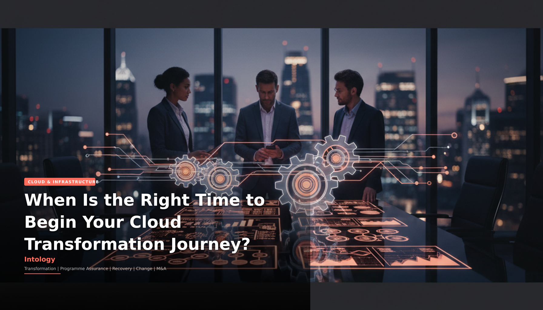When Is the Right Time to Begin Your Cloud Transformation Journey?-Intology, independent UK consultancy