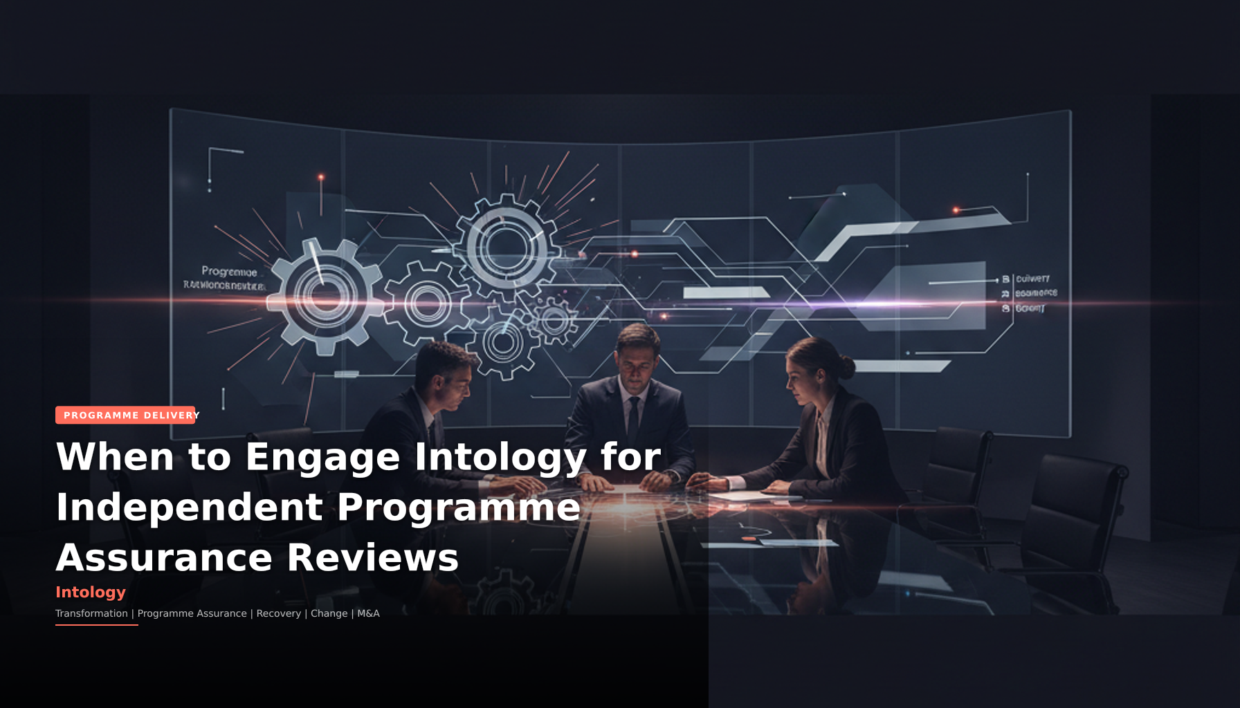 When to Engage Intology for Independent Programme Assurance Reviews-Intology, independent UK consultancy