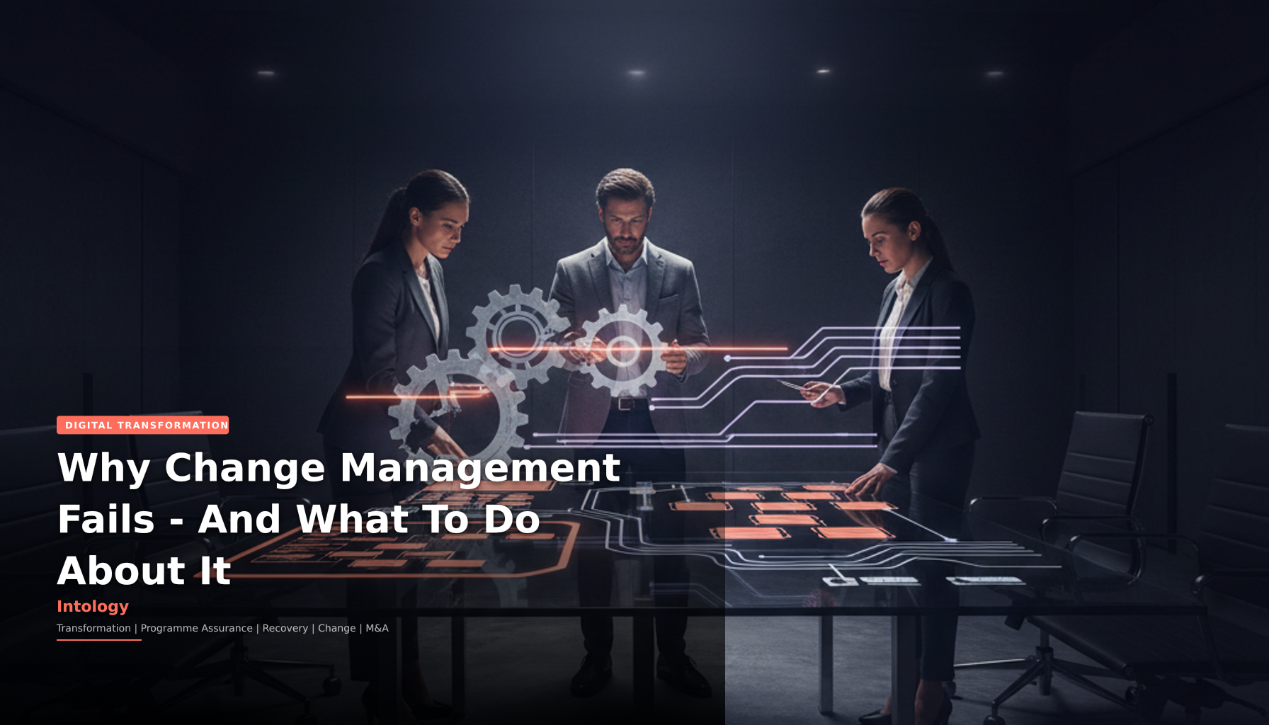 Why Change Management Fails-And What To Do About It-Intology, independent UK consultancy