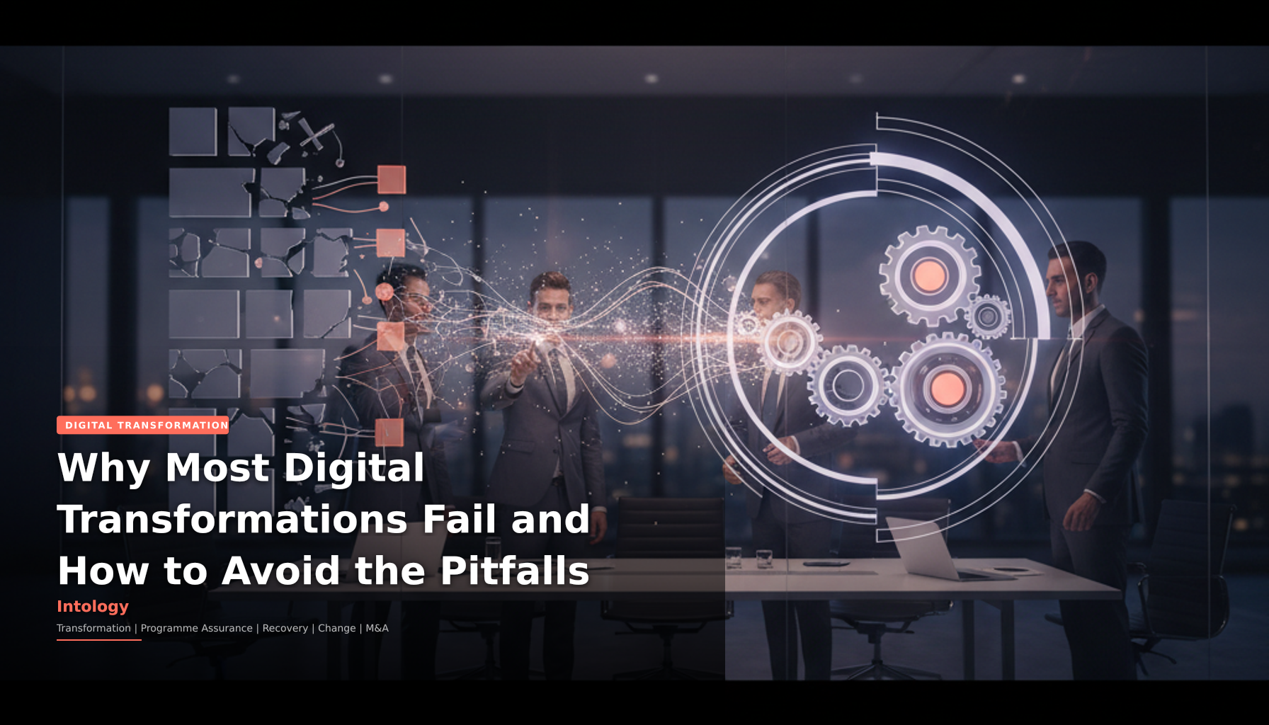 Why Most Digital Transformations Fail and How to Avoid the Pitfalls-Intology, independent UK consultancy